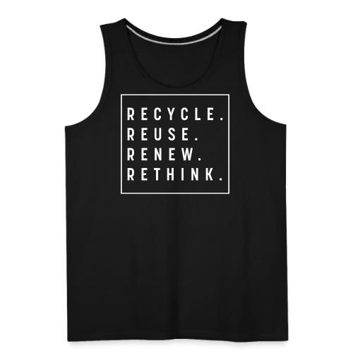 Recycle Reuse Renew Rethink Crisis Environmenta - Men's Premium Tank