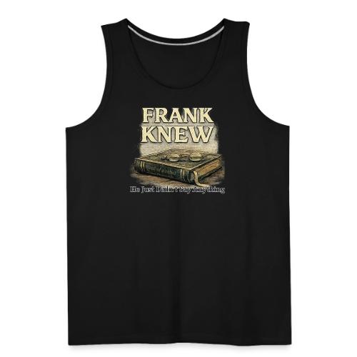 FRANK KNEW - Men's Premium Tank
