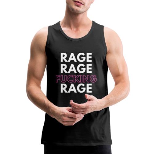 Rage Rage FUCKING Rage! - Men's Premium Tank