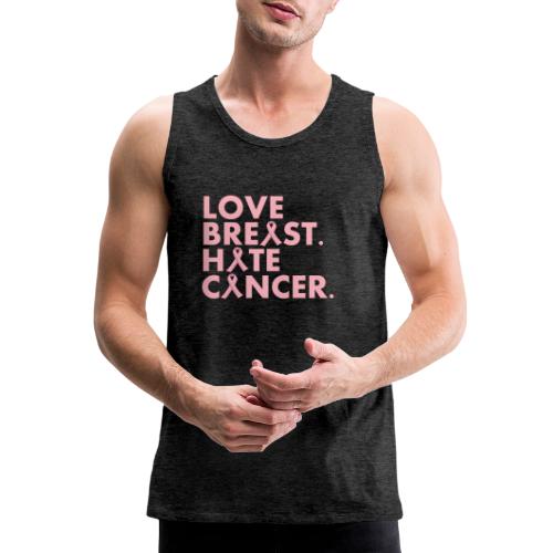 Love Breast. Hate Cancer. Breast Cancer Awareness) - Men's Premium Tank