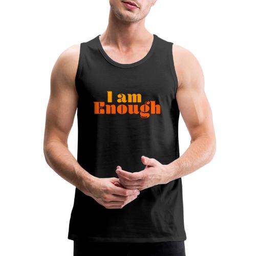I Am Enough – Self-Love Affirmation Typography - Men's Premium Tank