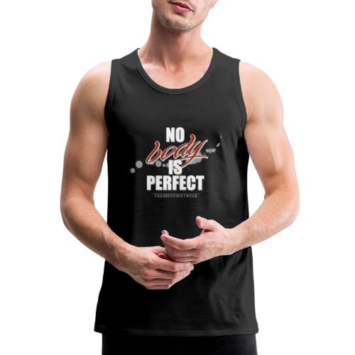 No body is perfect - Men's Premium Tank