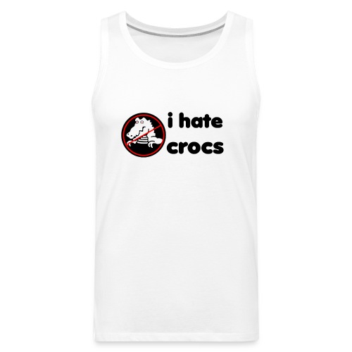 I Hate Crocs shirt - Men's Premium Tank