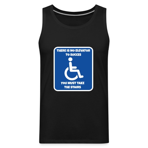 No elevator to succes. You must take the stairs * - Men's Premium Tank