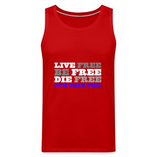 LiveFree BeFree DieFree | It's Paid For - Men's Premium Tank