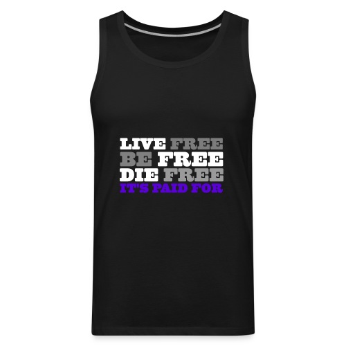 LiveFree BeFree DieFree | It's Paid For - Men's Premium Tank