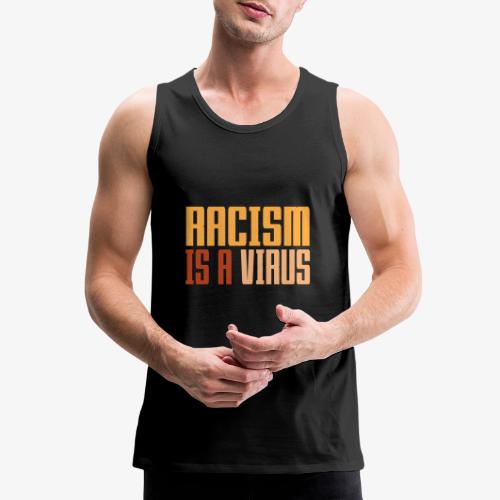 Racism is a virus - Men's Premium Tank