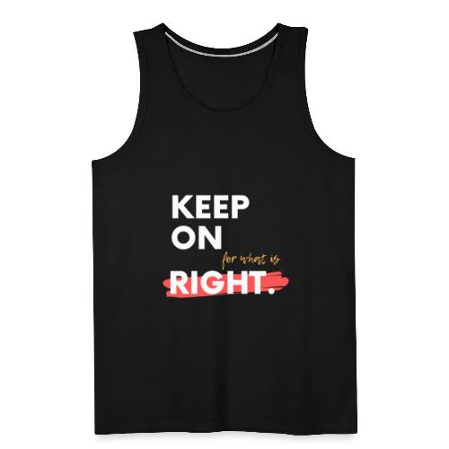 keep On For What Is Right! - Men's Premium Tank