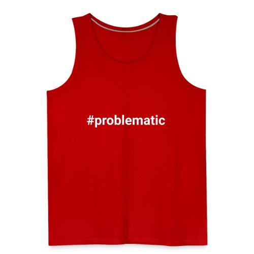 #problematic - Men's Premium Tank