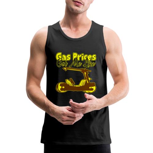 Gas Prices Got Me Like © WhiteTigerLLC.Com - Men's Premium Tank