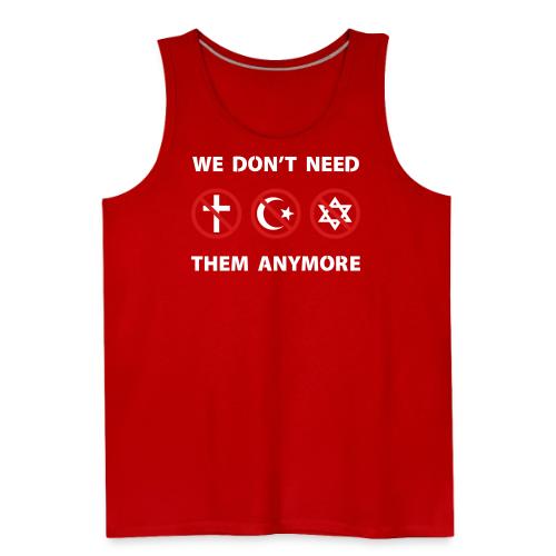 We Don't Need Religion Anymore - Men's Premium Tank