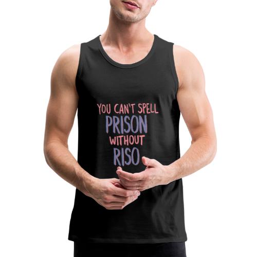 You Can't Spell Prison Without Riso - Men's Premium Tank