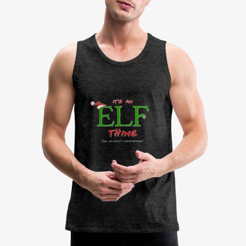 It's an Elf Thing, You Wouldn't Understand - Men's Premium Tank
