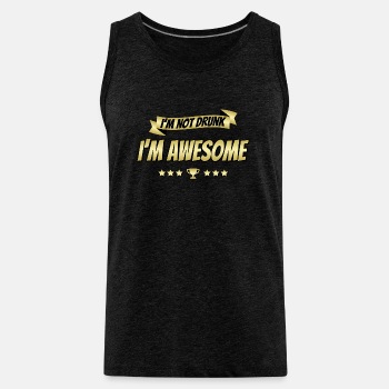 I'm not drunk - I'm awesome - Tank Top for men