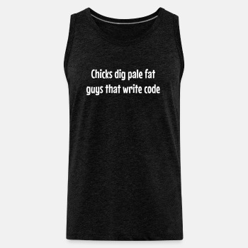 Chicks dig pale fat guys that write code - Tank Top for men