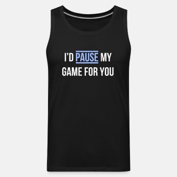 I'd pause my game for you - Tank Top for men