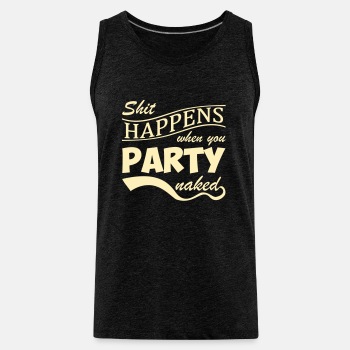 Shit happens when you party naked - Tank Top for men