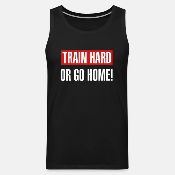 Train hard or go home - Tank Top for men