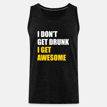 I don't get drunk - I get awesome - Tank Top for men