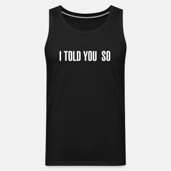 I told you so - Tank Top for men