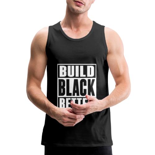 Build Black Better - Men's Premium Tank