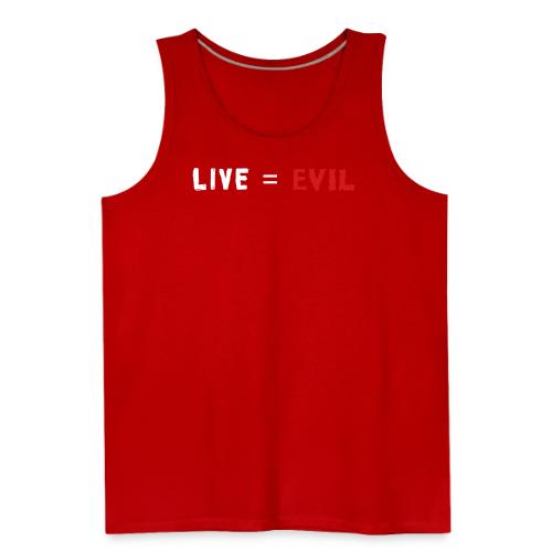 Live = Evil - Men's Premium Tank