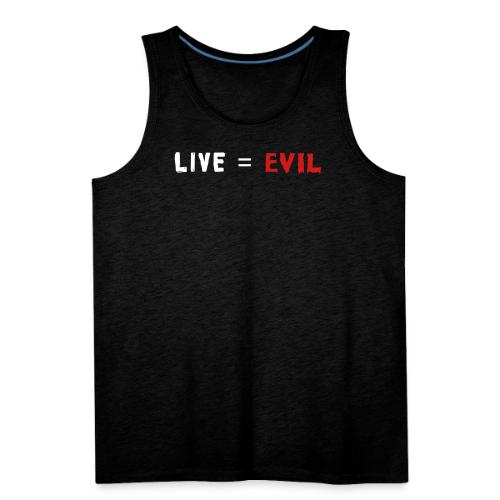 Live = Evil - Men's Premium Tank