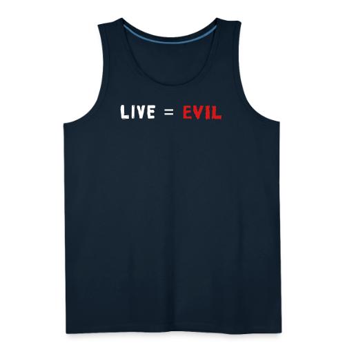 Live = Evil - Men's Premium Tank