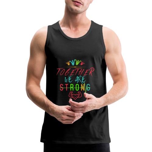 Together We Are Strong | Motivation T-shirt - Men's Premium Tank