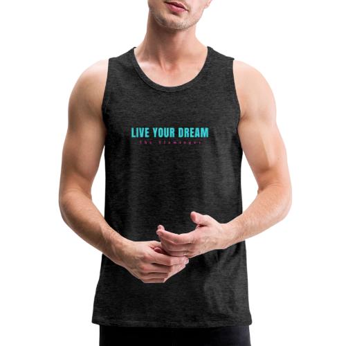 Live Your Dream - Men's Premium Tank