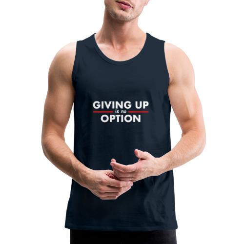 Giving Up is no Option - Men's Premium Tank