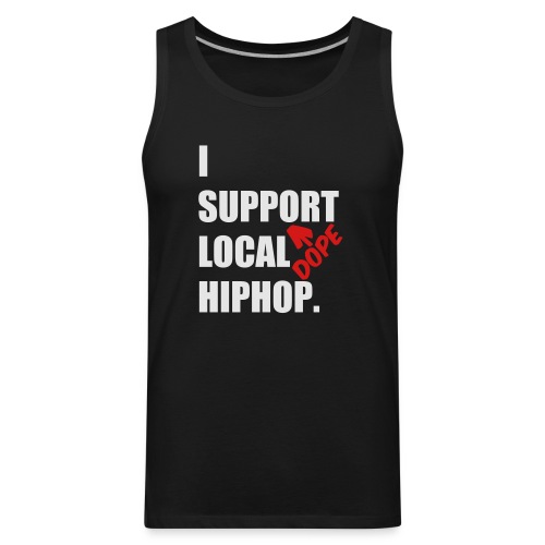 I Support DOPE Local HIPHOP. - Men's Premium Tank