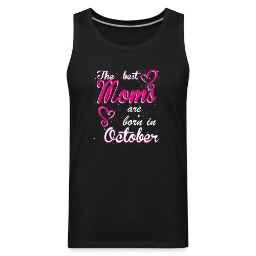 The Best Moms are born in October - Men's Premium Tank