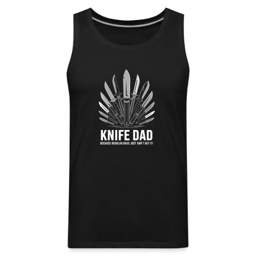Knife Dad Because Regular Dads Just Don't Cut It! - Men's Premium Tank