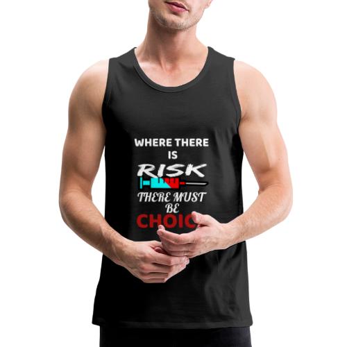 Where There Is Risk There Must Be Choice Vaccine - Men's Premium Tank