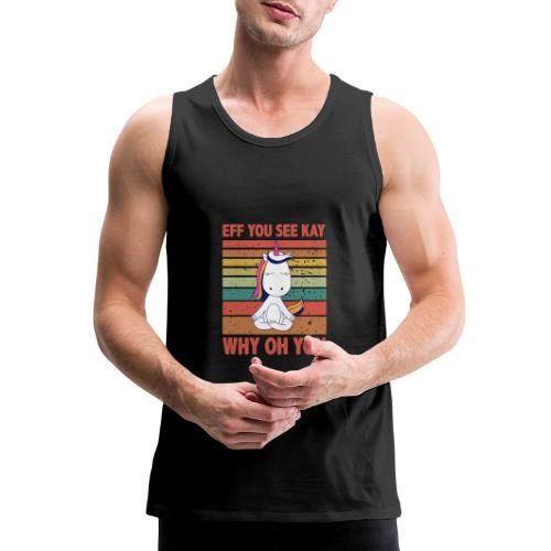 Eff You See Kay Why Oh You Vintage Funny Unicorn - Men's Premium Tank
