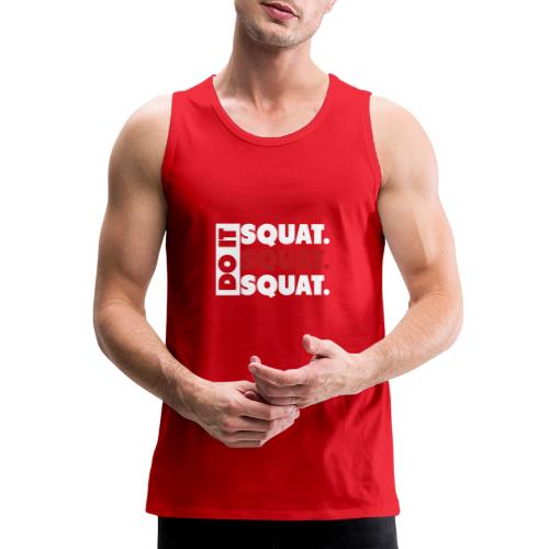 Do It. Squat.Squat.Squat - Men's Premium Tank