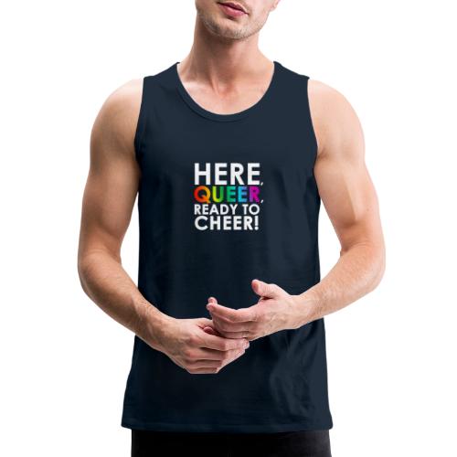 Here, Queer, Ready to Cheer - Men's Premium Tank
