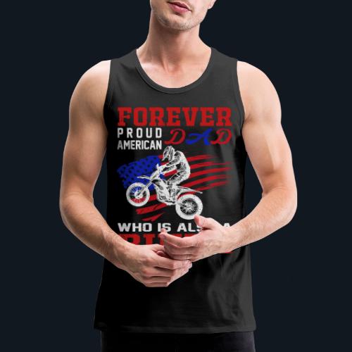 Forever Proud American Dad who is also a Biker - Men's Premium Tank