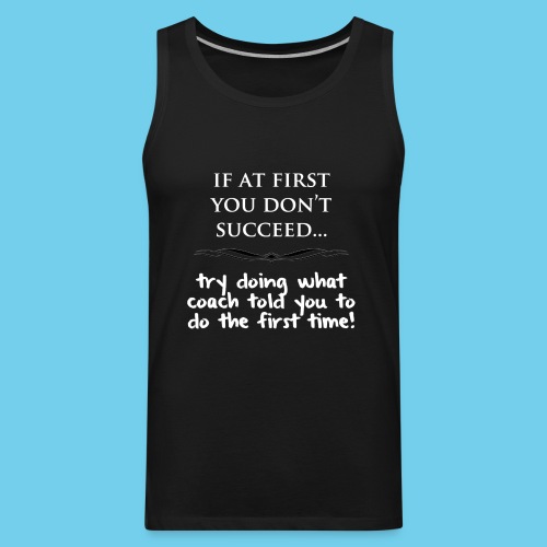 If at first you don t succeed - Men's Premium Tank