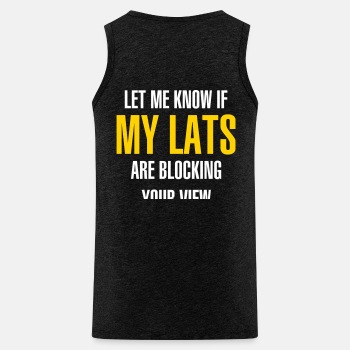 Let me know if my lats are blocking your view - Tank Top for men