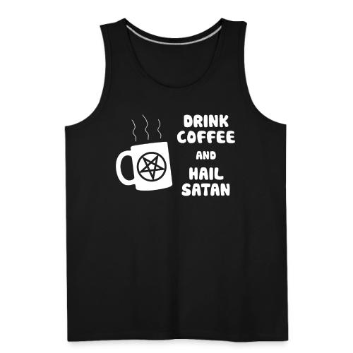 Drink Coffee, Hail Satan - Men's Premium Tank