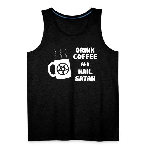 Drink Coffee, Hail Satan - Men's Premium Tank