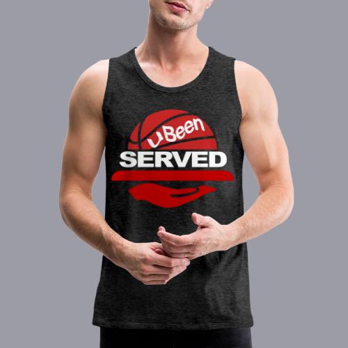 YOU BEEN SERVED - Men's Premium Tank