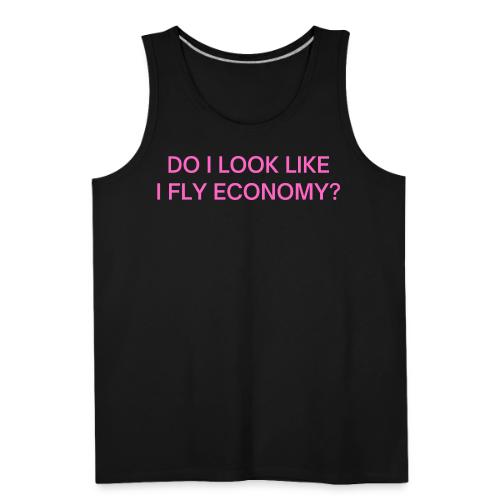 Do I Look Like I Fly Economy? (in pink letters) - Men's Premium Tank