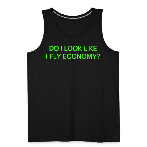 Do I Look Like I Fly Economy? (in neon green font) - Men's Premium Tank