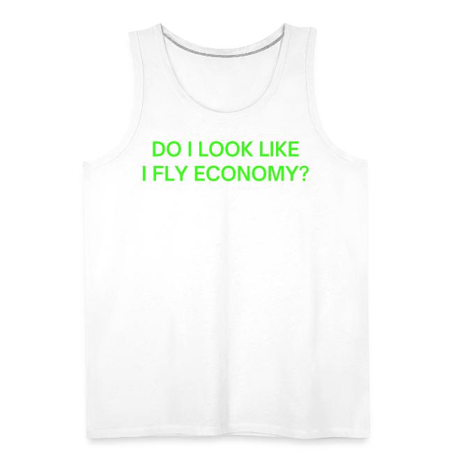 Do I Look Like I Fly Economy? (in neon green font)
