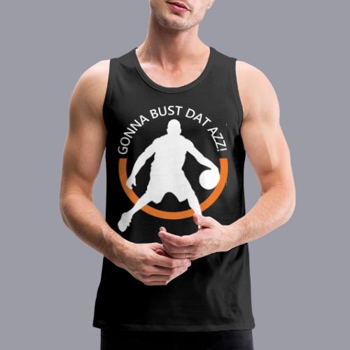 Gonna Bust Dat Azz - Men's Premium Tank