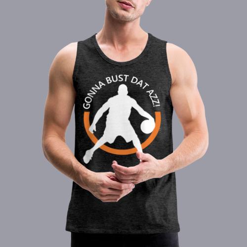 Gonna Bust Dat Azz - Men's Premium Tank