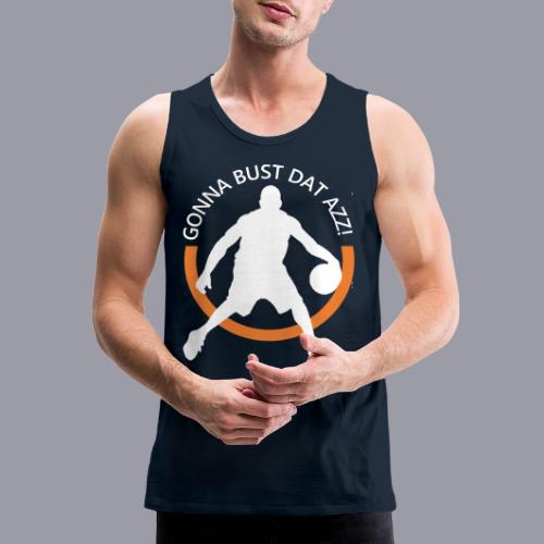 Gonna Bust Dat Azz - Men's Premium Tank